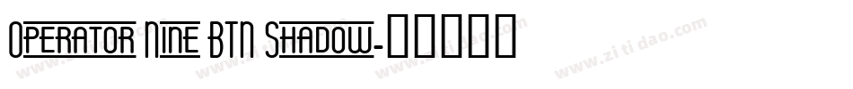 Operator Nine BTN Shadow字体转换